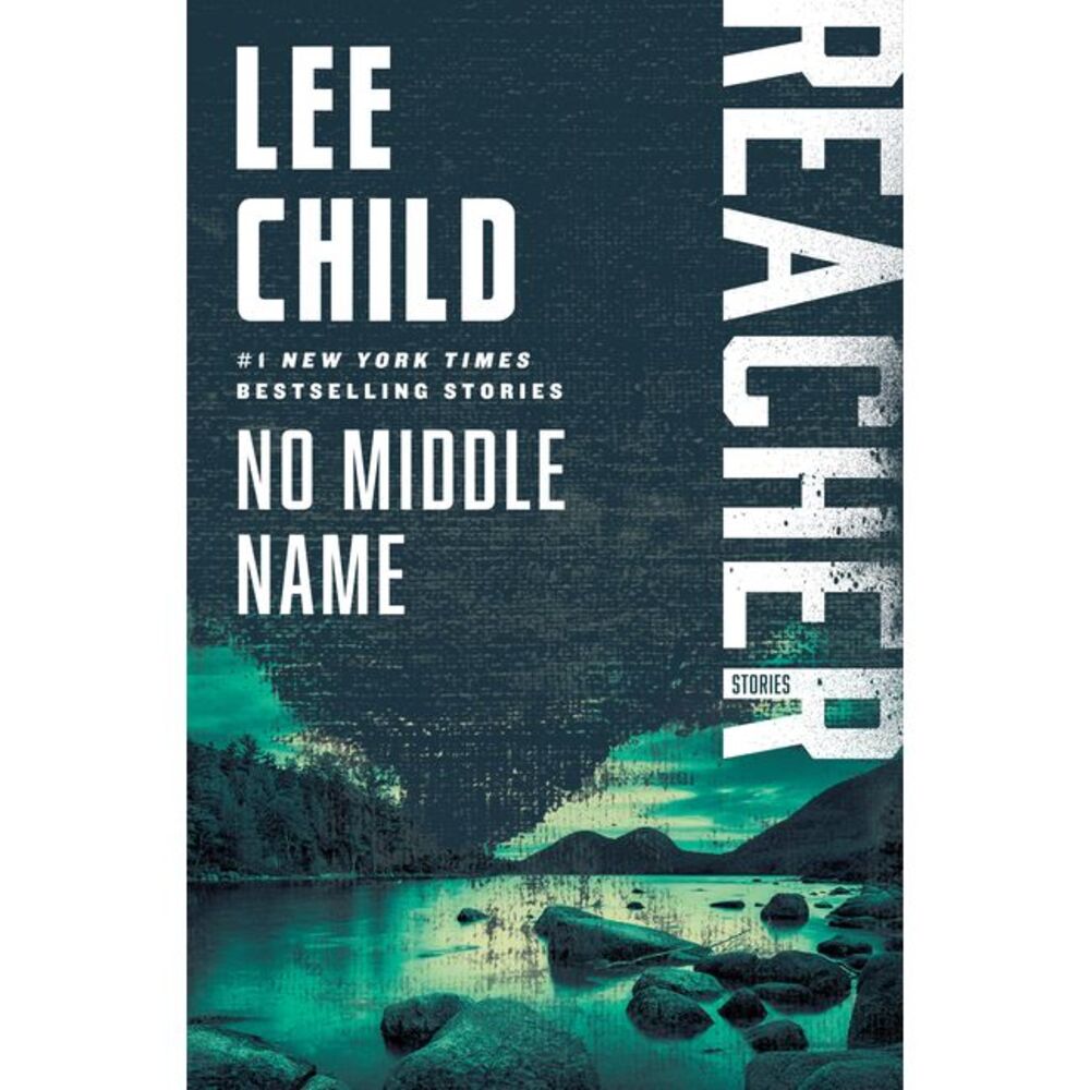 No Middle Name: Reacher: Stories -- Lee Child